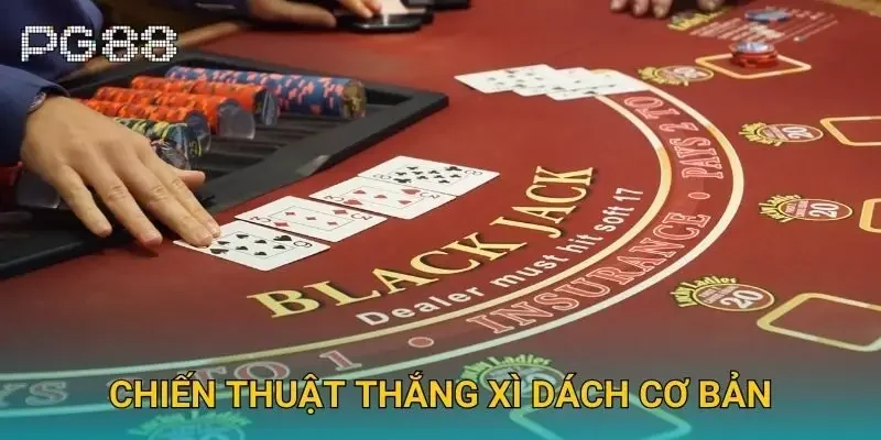 Chiến thuật thắng Xì Dách cơ bản Chiến thuật thắng Xì Dách cơ bản