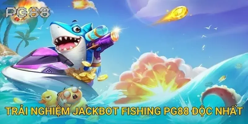 Trải nghiệm Jackbot Fishing Pg88 độc nhất Trải nghiệm Jackbot Fishing Pg88 độc nhất